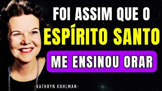 O ESPÍRITO SANTO ME ENSINOU ORAR 3 VEZES AO DIA - Kathryn Kuhlman