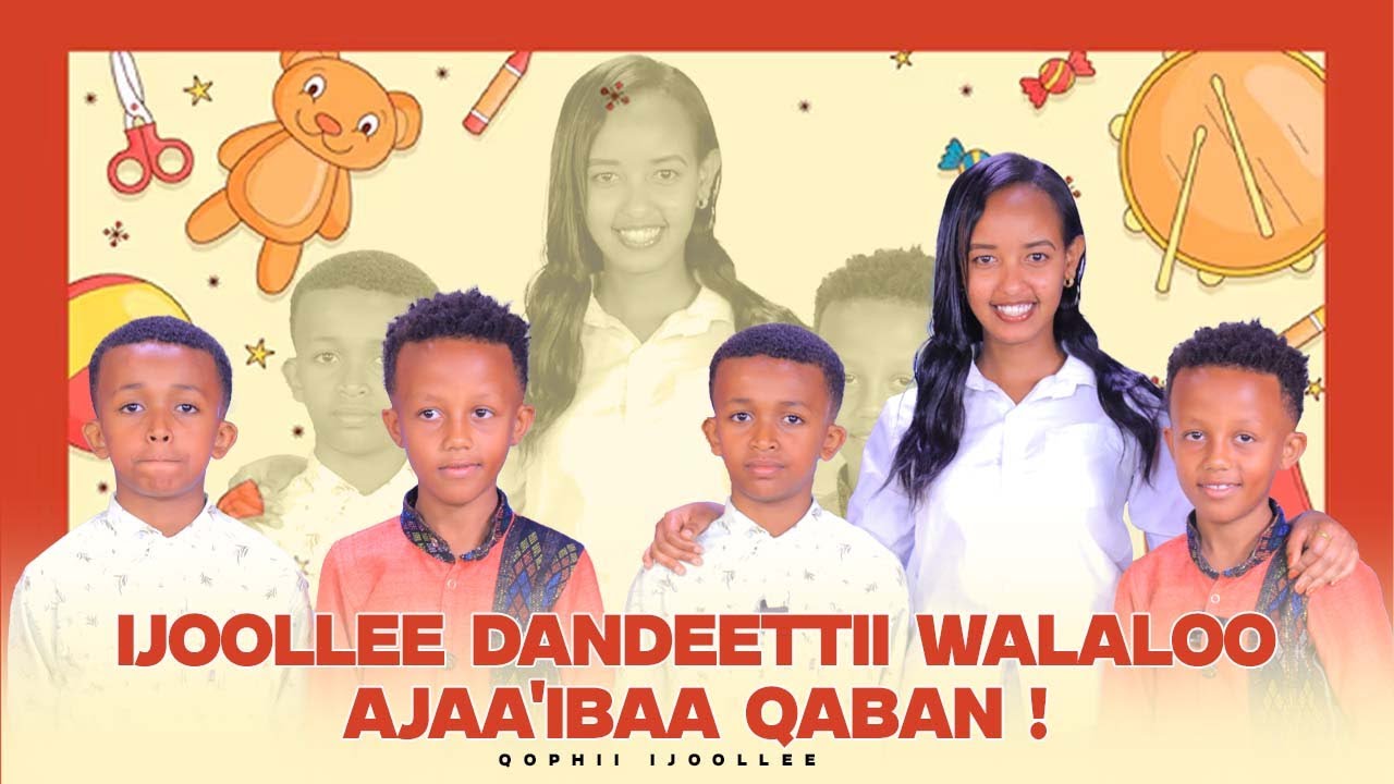 Ijoollee Dandeettii Walaloo Ajaa'ibaa Qaban ! - Qophii Ijoollee