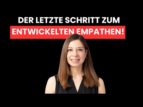 Das ist der letzte Schritt zum entwickelten Empathen!
