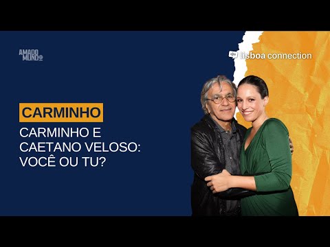 Carminho and Caetano around the “you” and the “tu”