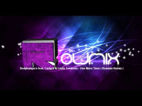 Bodybangers feat. Carlprit & Linda Teodosiu - One More Time ( Rowmix Remix )