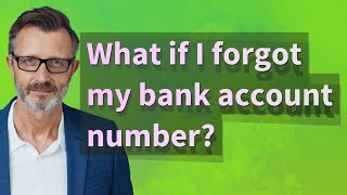 What if I forgot my bank account number?