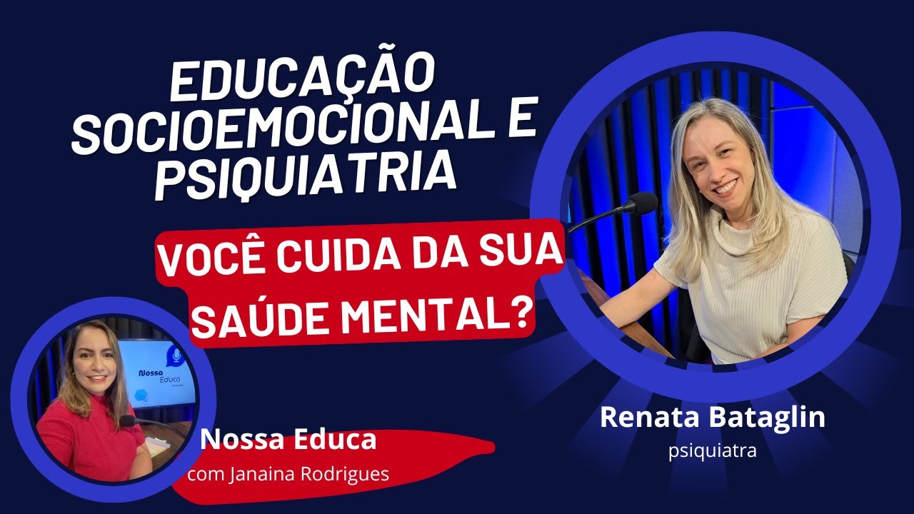 EDUCAÇÃO SOCIOEMOCIONAL E PSIQUIATRIA - você sabe cuidar da sua saúde mental? #11