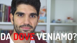 DA DOVE VENIAMO?