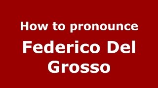 How to pronounce Federico Del Grosso