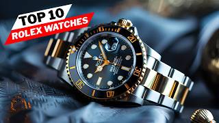 Top 10 Luxury Rolex Watches Every Man Should Own in 2026