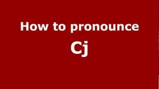 How to pronounce Cj