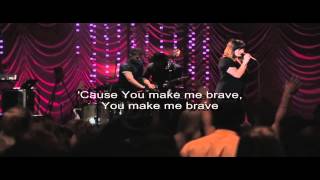 You Make Me Brave - Lyrics - Bethel Music