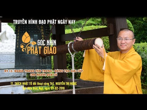 Góc Nhìn Phật Giáo Kỳ 15: Nghĩa Trang Yên Trung - Đừng tạo giai cấp cho người quá cố