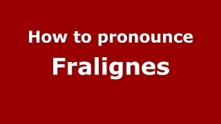 How to pronounce Fralignes