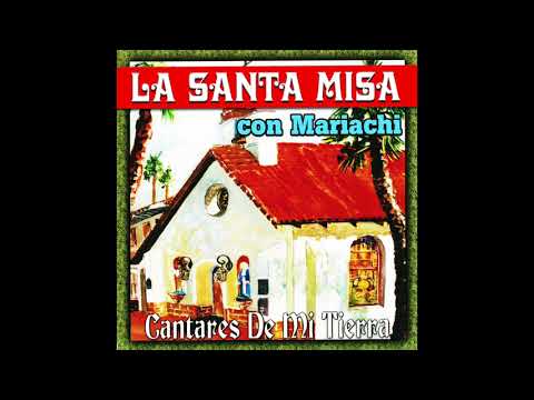 La Santa Misa con Mariachi (Disco Completo) Mariachi Cantares De Mi Tierra