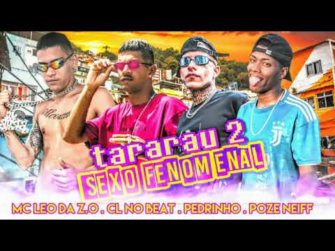 MC LEO DA Z.O, POZE NEIFFE E CL NO BEAT FEAT : MC PEDRINHO - TARARAU 2 / / SEXO FENOMENAL