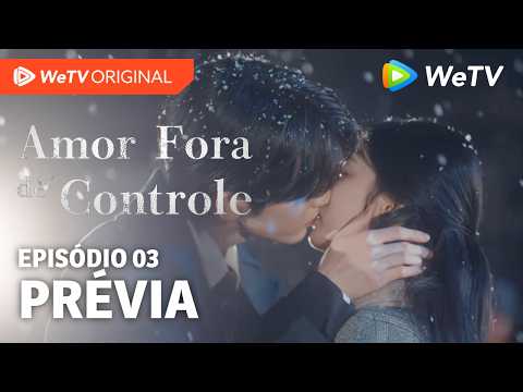 Amor Fora de Controle EP03 | Prévia | Wang Churan e Zhang Linghe