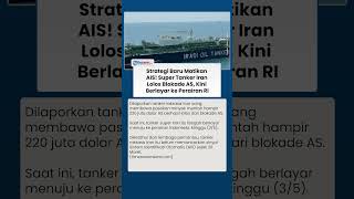 Tanker Raksasa Iran Sukses Tembus Blokade AS, Kapal Angkut Minyak 220 Barel Menuju ke Perairan RI