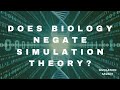 Does Biology Negate Simulation Theory?