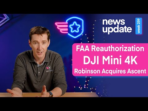 Drone News: FAA Reauthorization, DJI Mini 4K, and Robinson Helicopters Purchased Ascent AeroSystems