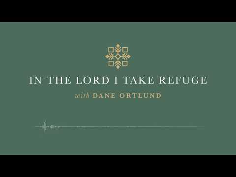In the Lord I Take Refuge: Psalm 126 - Restore Our Fortunes, O Lord