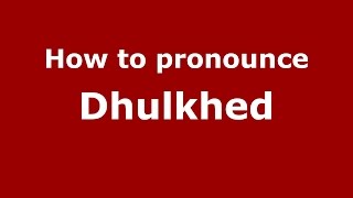 How to pronounce Dhulkhed