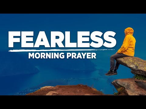 Be Fearless In The Lord | A Blessed Morning Prayer To Start Your Day