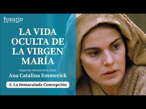 LA VIDA OCULTA DE LA VIRGEN MARÍA. Beata Ana Catalina Emmerick. Capítulo 3: La Inmaculada Concepción