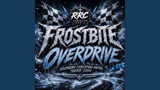 Frostbite Overdrive (Southern Christian Metal Theme Song)