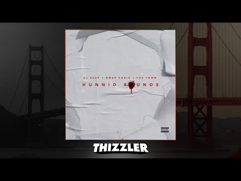 DJ ASAP ft. Omar Kadir, Sha Town - Hunnid Rounds [Thizzler Exclusive]