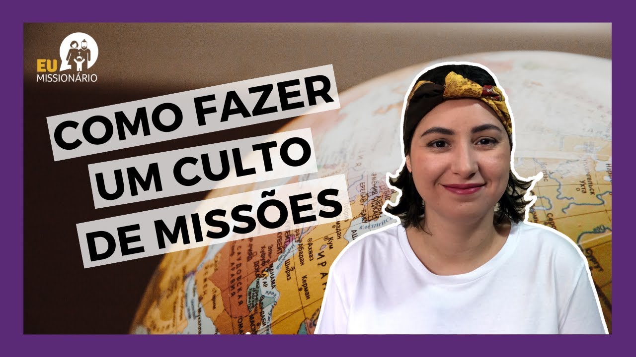 Como fazer um culto de missões?