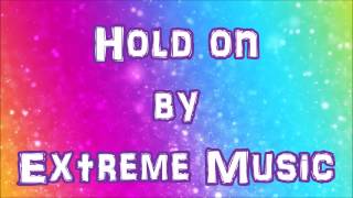Hold On - Extreme Music [LYRICS]