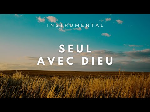 SEUL AVEC DIEU - Instrumental Prayer Music - Adoration | Prière | Méditation