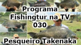 Programa Fishingtur na TV 030 - Pesqueiro Takenaka