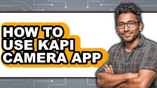 How to Use Kapi Camera App (only Way)