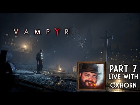 Vampyr Part 7 - Live with Oxhorn