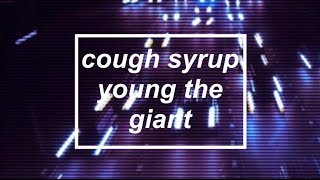 YOUNG THE GIANT - COUGH SYRUP LYRICS