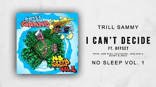 Trill Sammy - I Can't Decide Ft. Offset (No Sleep Vol. 1)