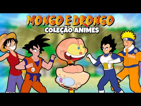Mongo e Drongo e os ANIMES - Naruto, Sasuke, Vegeta, Goku, Sakura!
