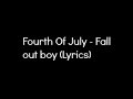 Fall Out Boy - Fourth of July (Lyrics) 