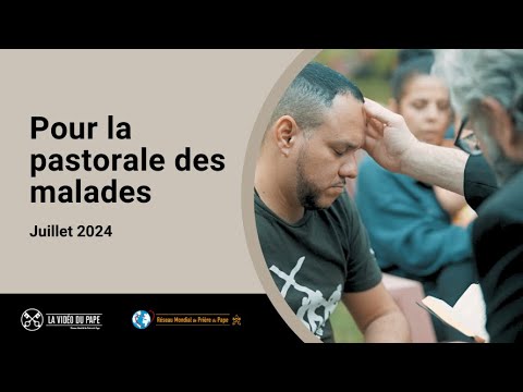 Pour la pastorale des malades – La Vidéo du pape 7 – Juillet 2024