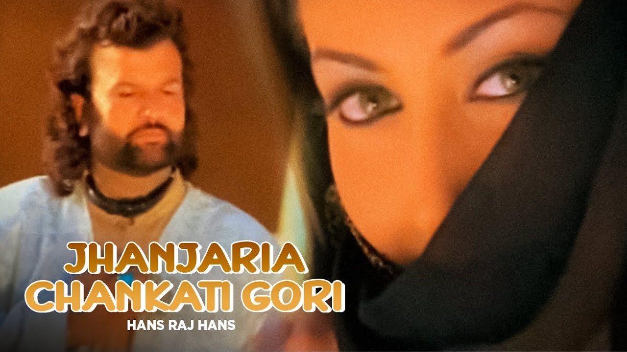 Jhanjaria Chankati Gori Lyrics | Jhanjhariya (Hans Raj Hans) | Hans Raj Hans | Ali Ghani
