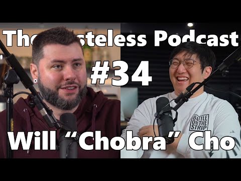 Tasteless Podcast #34 - William "Chobra" Cho