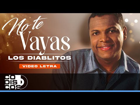 No Te Vayas, Los Diablitos - Video Letra