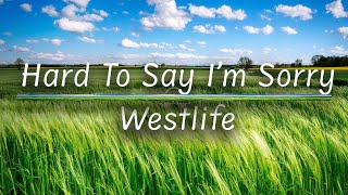 Hard To Say I&#39;m Sorry | Westlife (Lyrics)