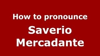 How to pronounce Saverio Mercadante