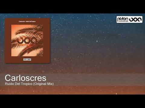 Carloscres - Ruido Del Tropico (Original Mix) [Piston Recordings]