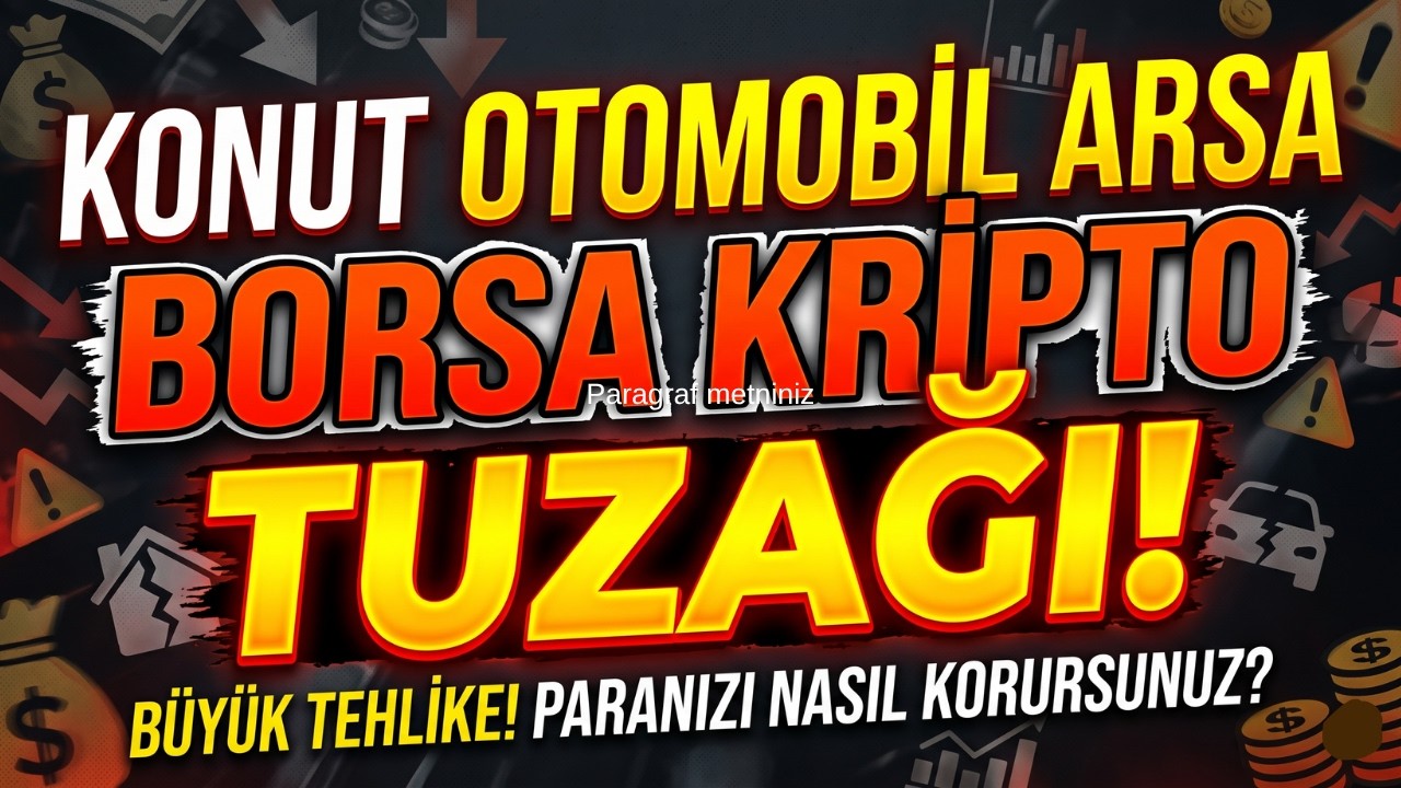 Herkesin Düştüğü Büyük Tuzak: Konut, Otomobil, Borsa ve Kripto!