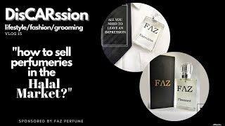 How to Sell Perfumes in The Halal Market? - DisCARssion Vlog15