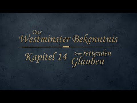 Westminster Bekenntnis - Kapitel 14 - Vom rettenden Glauben