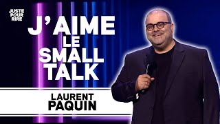 LE PRO DU SMALL TALK ! - LAURENT PAQUIN | JUSTE POUR RIRE