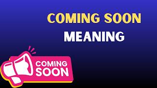 Coming Soon Meaning in English | Coming Soon Explained Simply