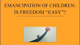 Emancipation of Children: Is Freedom Easy?