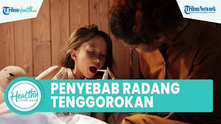 Inilah Penyebab Radang Tenggorokan yang Bisa Berdampak pada Organ Lain, Simak Ulasan dr Hemastia